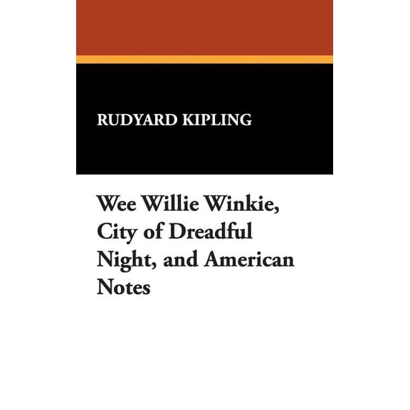 Wee Willie Winkie, City of Dreadful Night, and American Notes, (Hardcover)