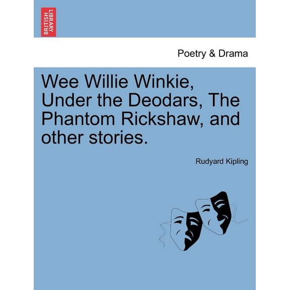 Wee Willie Winkie, Under the Deodars, the Phantom Rickshaw, and Other Stories., (Paperback)