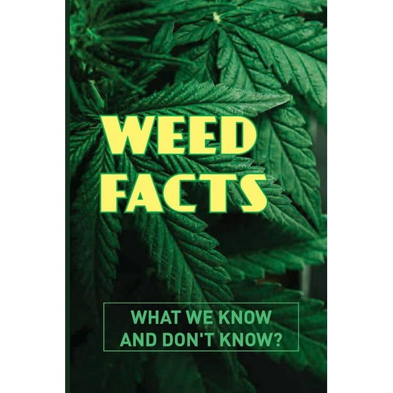 Weed Facts : What We Know And Don't Know?: Marijuana Guides (Paperback)