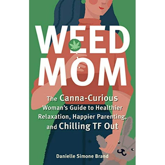 Pre-Owned Weed Mom: The Canna-Curious Woman's Guide to Healthier Relaxation, Happier Parenting, and Chilling TF Out (Paperback) 1646041216 9781646041213