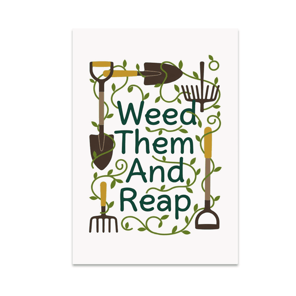 Weed Them And Reap Garden Tools Art - Garden Decor Enthusiast - 13x19 Poster Print