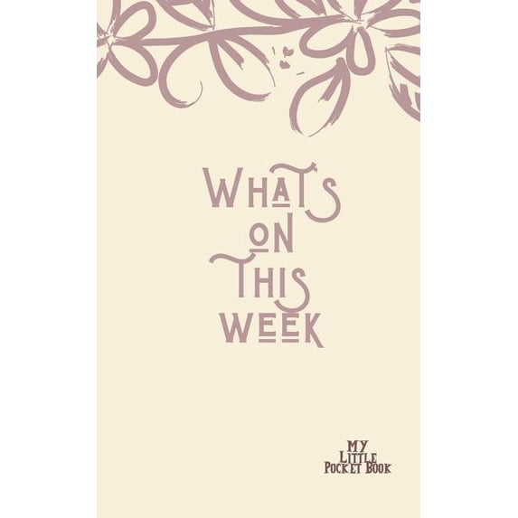 What's On this Week My Little Pocket Book: Weekly layout List Events/time Schedule , Compact Pocket Book 5x8 inches Comp, (Paperback)