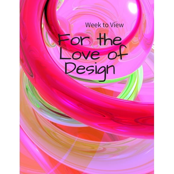 Week to View FOR THE LOVE OF DESIGN: NO DATES (insert yourself) - Weekly Layout - for me -Put in your own day month year -Resuse Plan Event (Paperback)
