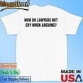 Weekday How Do Lawyers Not Cry When Arguing Shirt