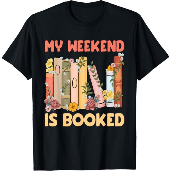 Weekend Book Lover My Weekend Is Booked Book Lovers T-Shirt