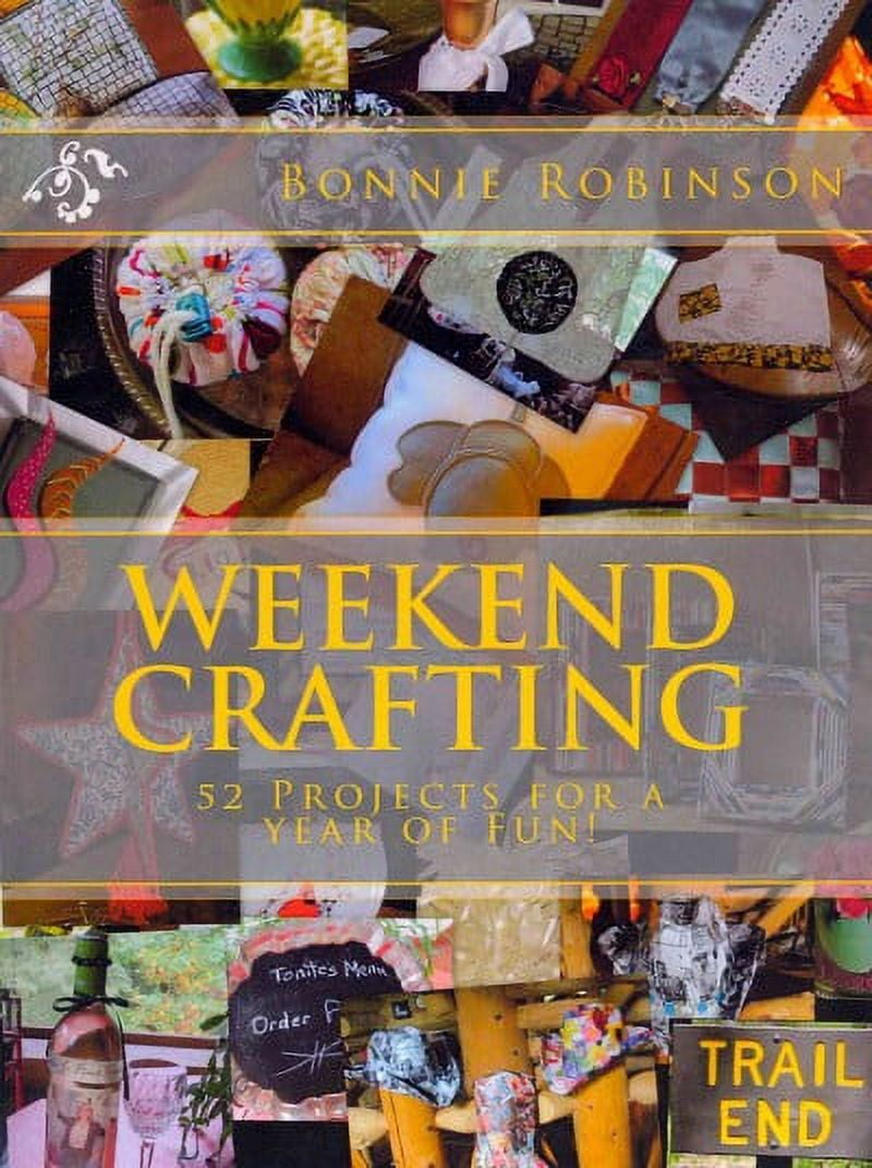 weekend crafting: 52 projects for a year of fun (Paperback) - Walmart.com