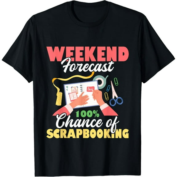 Weekend Forecast 100% Chance Of Scrapbooking - Scrapbooker T-Shirt