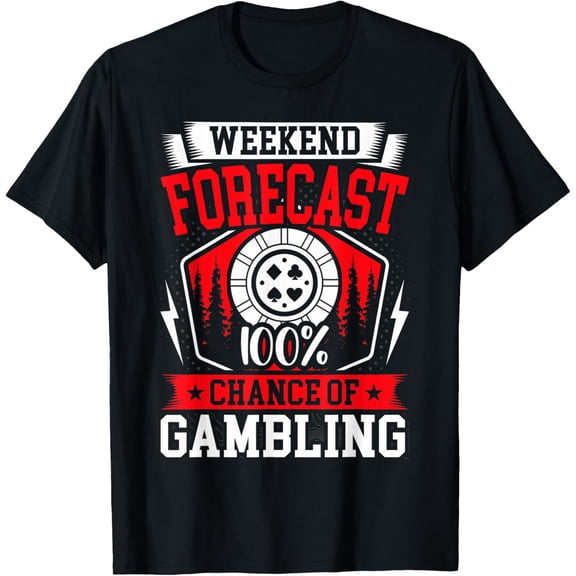 Weekend Forecast 100% Chance of Gambling T-Shirt
