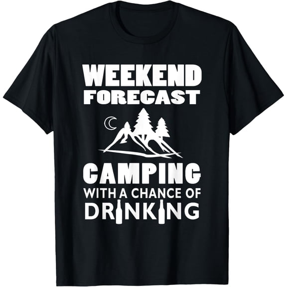 Weekend Forecast Camping With A Chance Of Drinking T-Shirt T-ShirtMen and women, Black T-shirt, size: Extra large