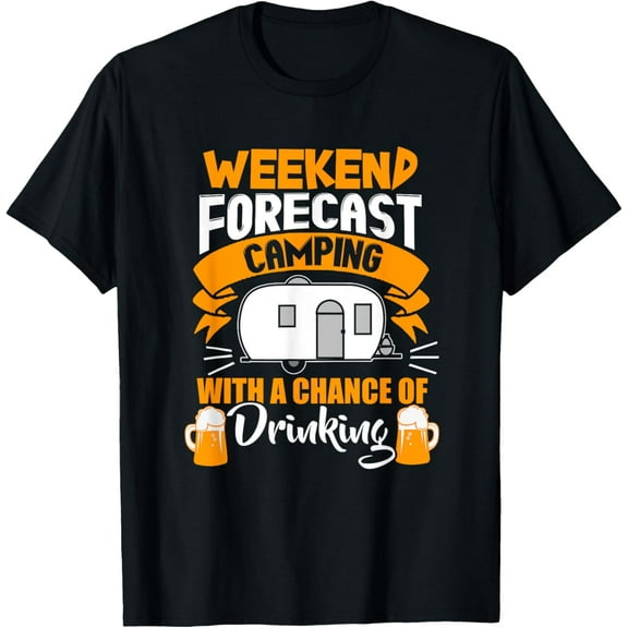Weekend Forecast Camping With A Chance Of Drinking T-Shirt