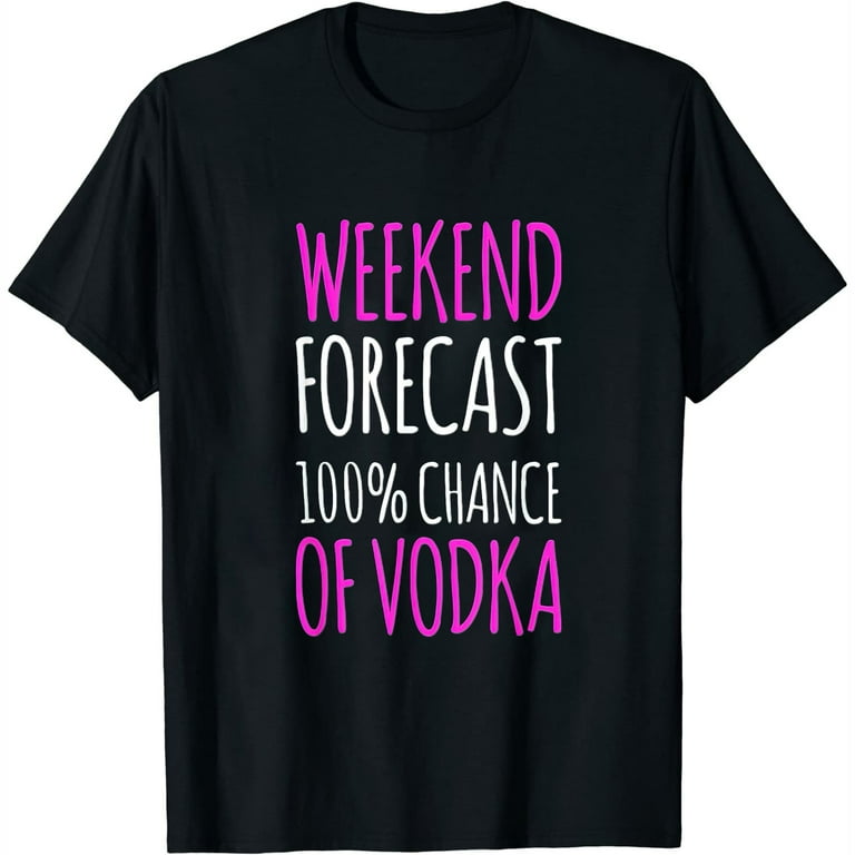 Vodka T-Shirt Gift - Funny Vodka Weekend Forecast Vodka T-Shirt Gift - Funny Vodka Weekend Forecast