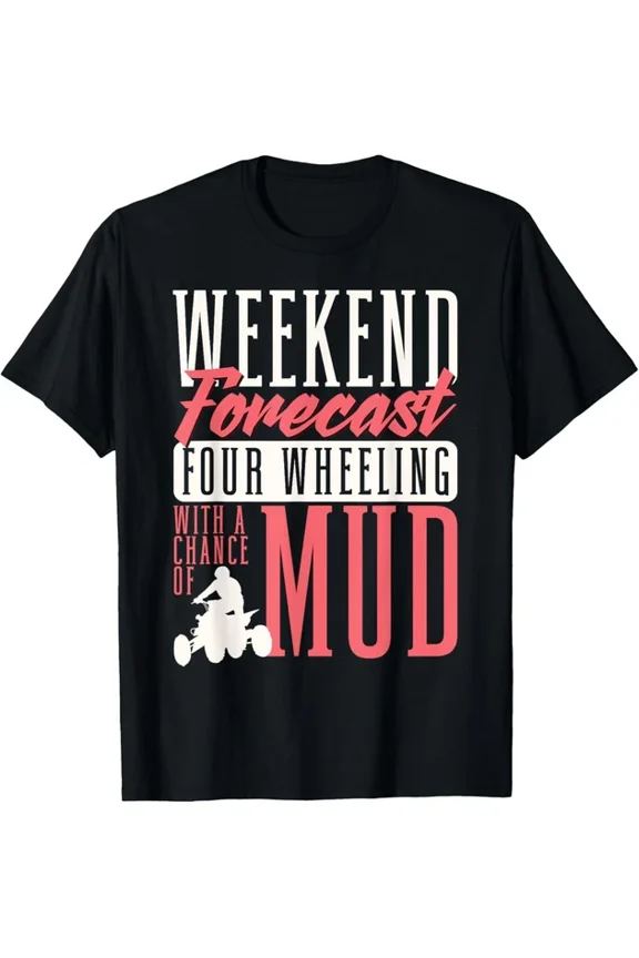 Weekend Forecast Four Wheeling With A Chance Of Mud Atv T-Shirt Unisex S-5XL Hot Trending Shirt, Vintage Birthday Gift