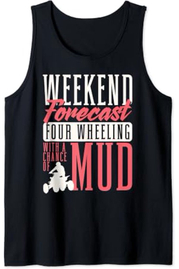 Weekend Forecast Four Wheeling With A Chance Of Mud Atv Tank Top Size S-3XL