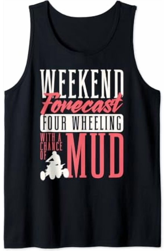 Weekend Forecast Four Wheeling With A Chance Of Mud Atv Tank Top Size S-3XL
