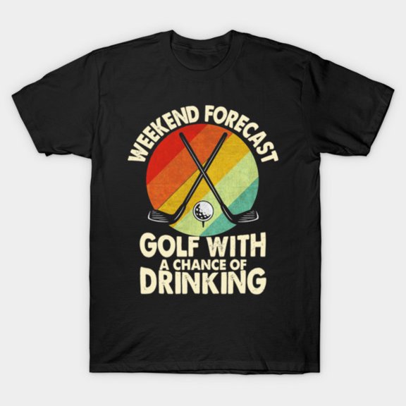 Weekend Forecast Golf With A Chance Of Drinking Sarcastic Sports Unisex T-shirt, up to size 5XL