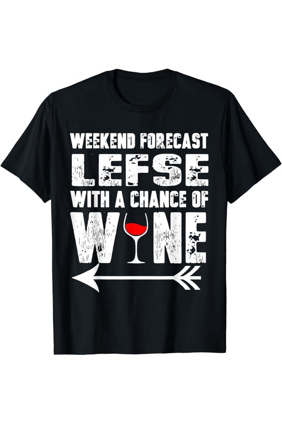 Weekend Forecast Lefse With A Chance Of Wine T-Shirt