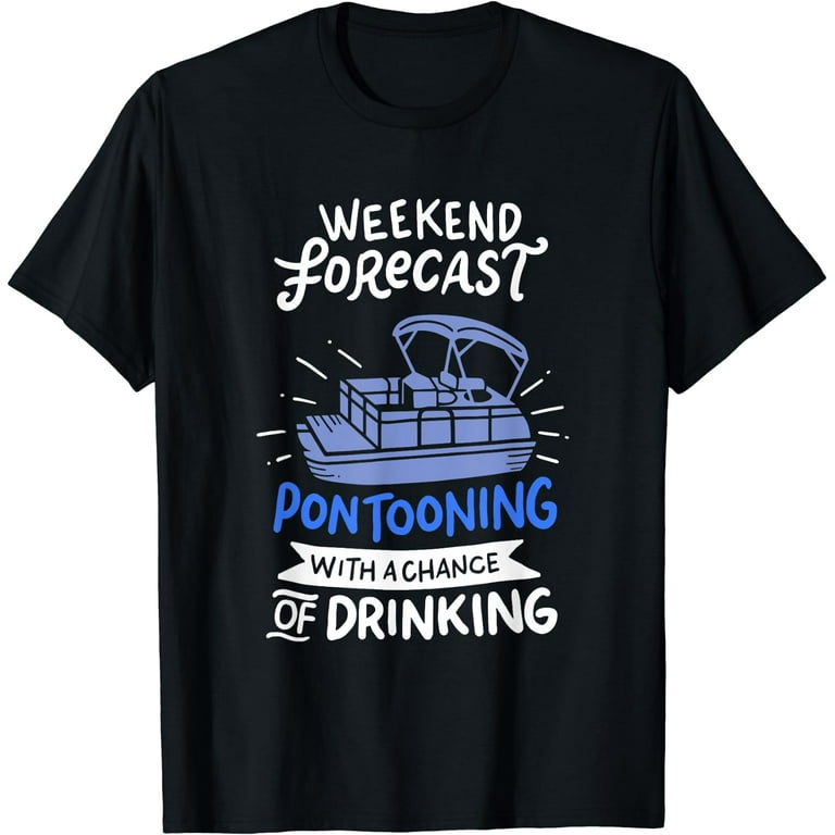 Weekend Forecast Pontooning Pontoon Boat Funny Boat T Shirt Weekend Forecast Pontooning Pontoon Boat Funny Boat T Shirt