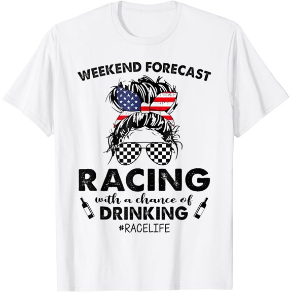 Weekend Forecast Racing With A Chance Of Drinking- Race Life T-Shirt