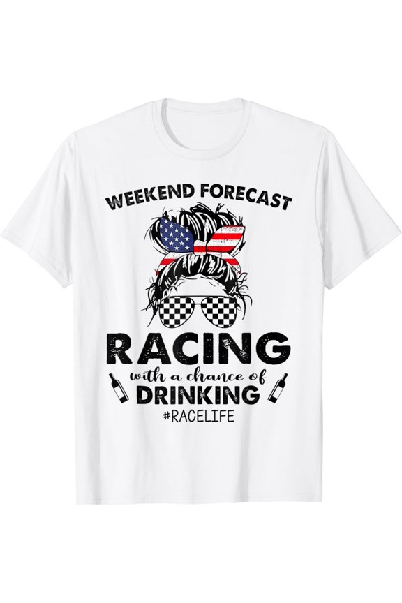 Weekend Forecast Racing With A Chance Of Drinking- Race Life T-Shirt