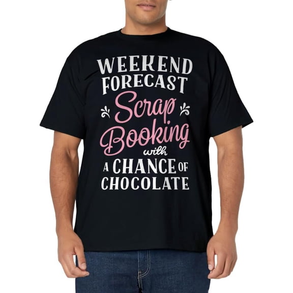 Weekend Forecast Scrapbooking with A Chance Of Chocolate T-Shirt