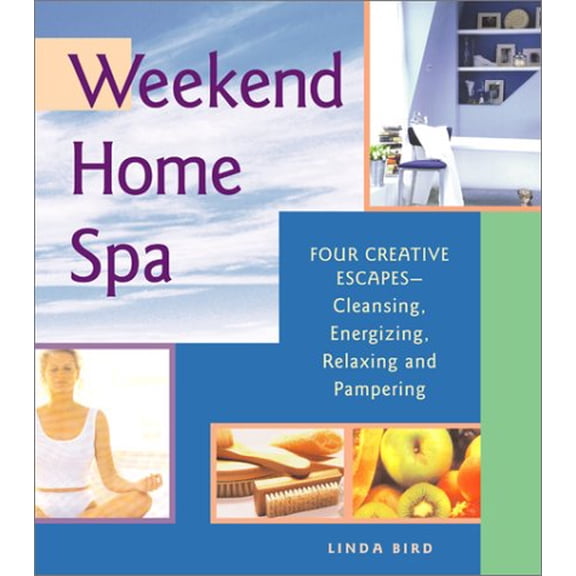 Pre-Owned Weekend Home Spa: Four Creative Escapes -- Cleansing, Energizing, Relaxing, and Pampering (Paperback) 1569752583 9781569752586