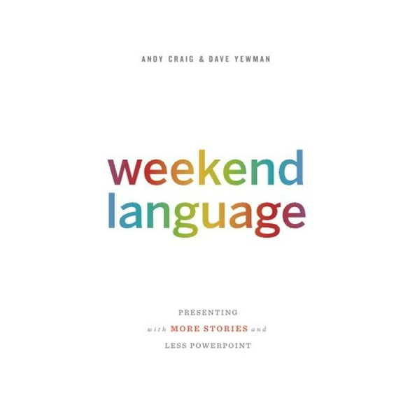 Pre-Owned Weekend Language: Presenting with More Stories and Less PowerPoint (Paperback) 0988595613 9780988595613