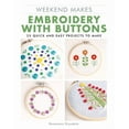 thumbnail image 1 of Weekend Makes: Embroidery with Buttons: 25 Quick and Easy Projects to Make, (Paperback), 1 of 1