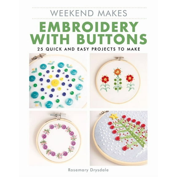 Weekend Makes: Embroidery with Buttons: 25 Quick and Easy Projects to Make, (Paperback)