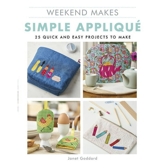 Weekend Makes: Simple Applique: 25 Quick and Easy Projects to Make (Paperback)