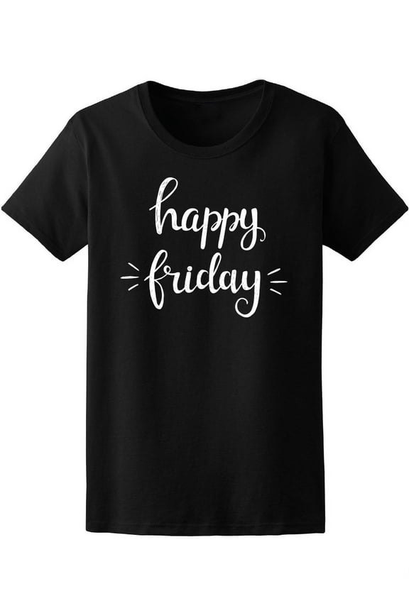 Weekend Quote Happy Friday T-Shirt Women -Image by Shutterstock, Female Medium