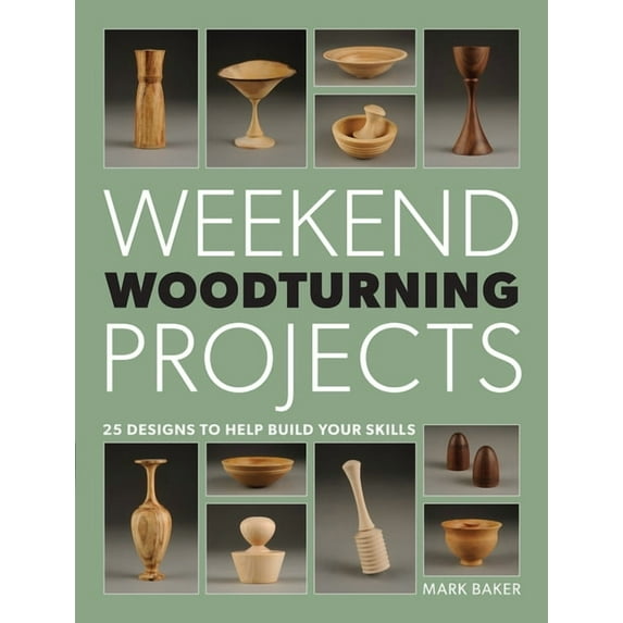 Weekend Woodturning Projects: 25 Simple Projects for the Home (Paperback)