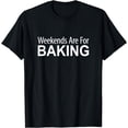thumbnail image 1 of Weekends Are For Baking - T-Shirt, 1 of 4