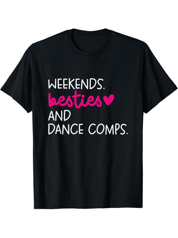 Weekends Besties Dance Comps Cheer Dance Mom Daughter Girls T-Shirt mens t shirt,black,women,funny,misfits,men,journey