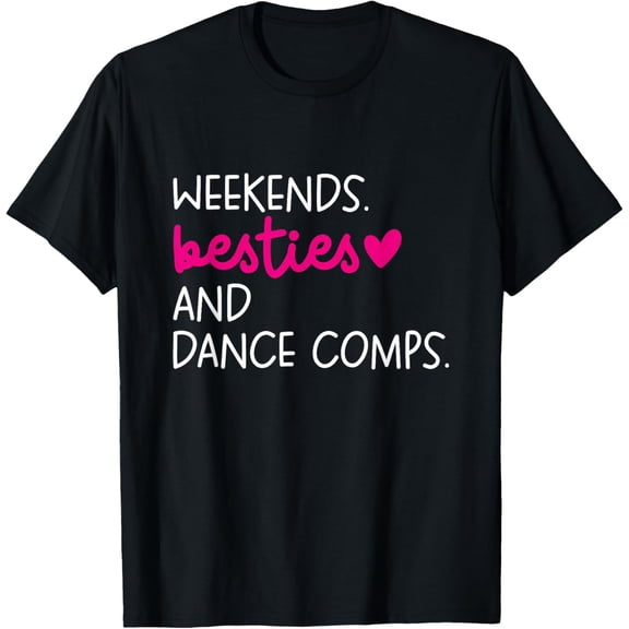 Weekends Besties Dance Comps Cheer Dance Mom Daughter Girls T-Shirt mens t shirt,black,women,funny,misfits,men,journey