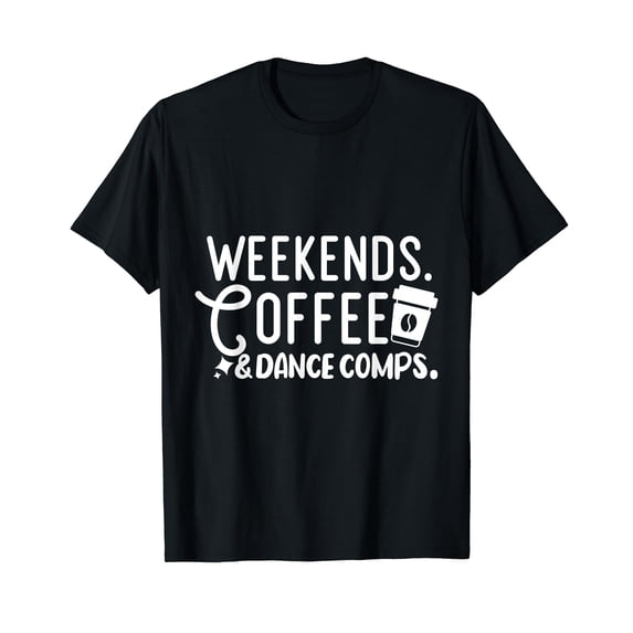 Weekends Coffee And Dance Comps Cheer Dance Mom T-Shirt