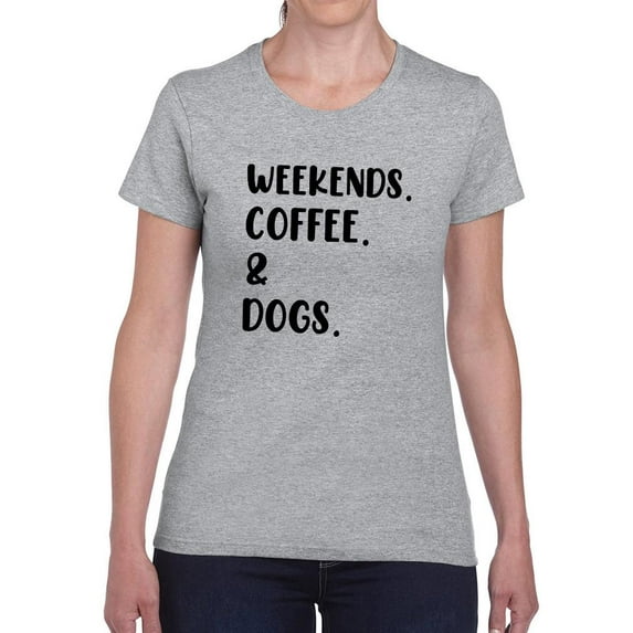 Weekends Coffee And Dogs T-Shirt Women -Smartprints Designs, Female 4X-Large