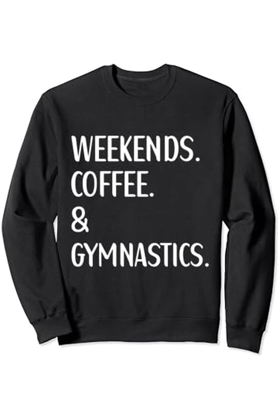 Weekends Coffee And Gymnastics Gymnast Lover Sweatshirt All Size S-5Xl