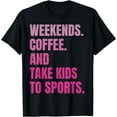 thumbnail image 1 of Weekends Coffee And Take Kids To Sports Mom Mother's Day T-Shirt, 1 of 2