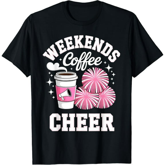 Weekends Coffee Cheer Cheerleading Mom T-Shirt tee