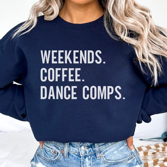 Weekends Coffee Dance Comps TShirt Funny Dance Mom Crewneck Dance Competition Apparel Prou