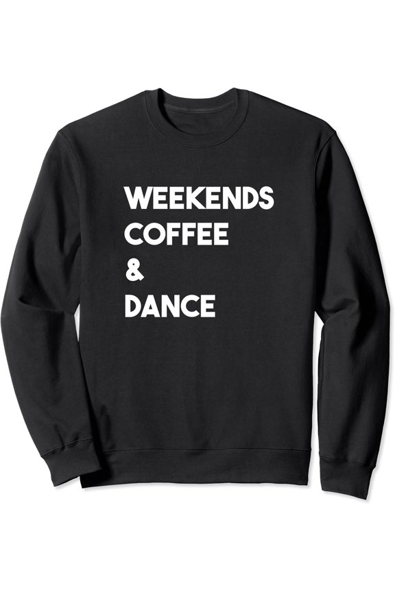 Weekends Coffee & Dance Cute Dance Mom Sweatshirt All Size S-5Xl