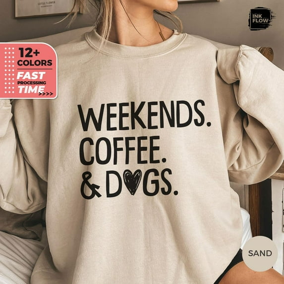 Weekends Coffee & Dogs Sweatshirt, Dog Lover Sweater, Cute Pet and Coffee Hoodie, Dog Mama Gift, Coffee Lover Shirt, Her SWEATSHIRT All Size S-5XL