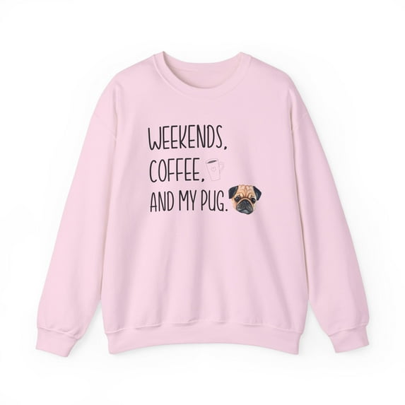 Weekends, Coffee, and My Pug Sweatshirt Image of Pug
