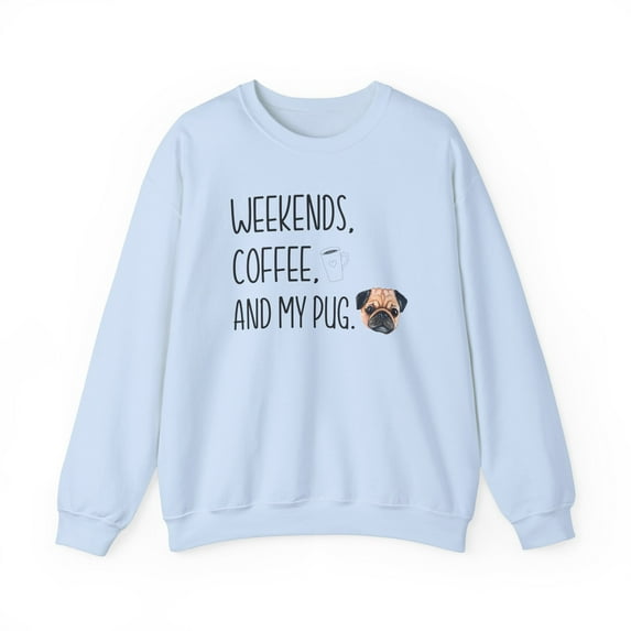 Weekends, Coffee, and My Pug Sweatshirt Image of Pug