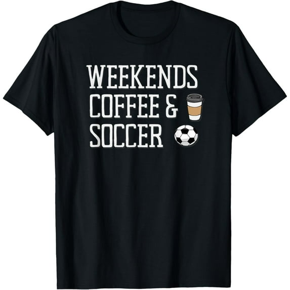 Weekends Coffee and Soccer T-Shirt