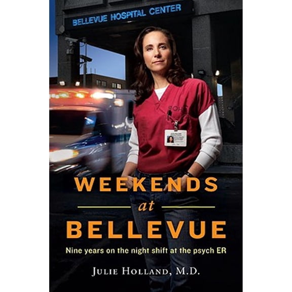 Pre-Owned Weekends at Bellevue: Nine Years on the Night Shift at the Psych ER (Hardcover) 0553807668 9780553807660