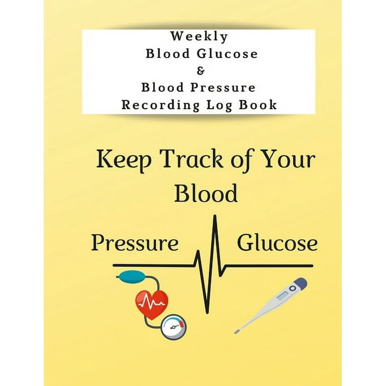 Weekly Blood Glucose & Blood Pressure Recording Log Book