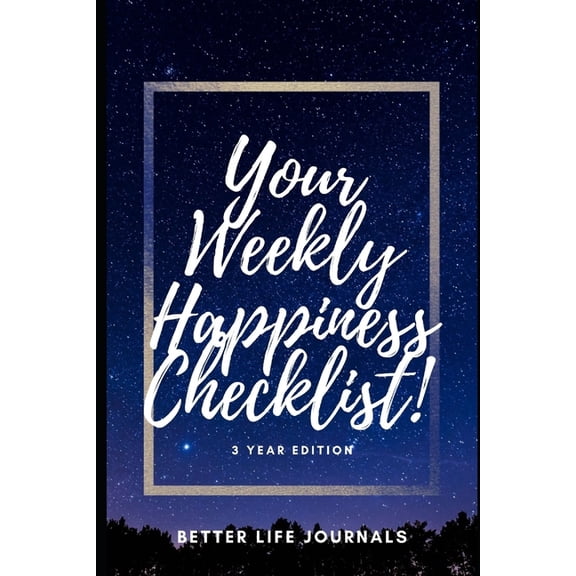 Your Weekly Happiness Checklist! 3 Year Edition : Your 3 Year Weekly Happiness Checklist, Workbook and Journal to Help You Take Care of Yourself Better and Be More Happy! (Paperback)