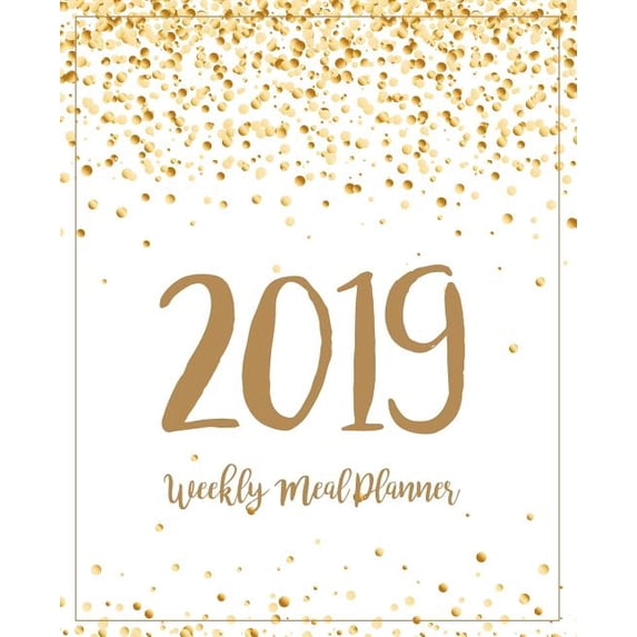 Weekly Meal Planner 2019 : A Year - 365 Daily - 52 Week 2019 Calendar Meal Planner Daily Weekly and Monthly For Track & Plan Your Meals Food Planner Jan 2019 - Dec 2019 Gold Dot Design