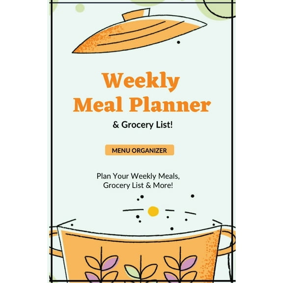 Weekly Meal Planner: Planning Menu & Meals Week By Week, Grocery Shopping List, Food Plan, Notebook, Journal, (Paperback)